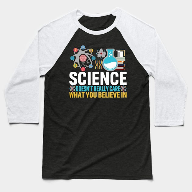 Science Doesn't Really Care What You Believe in Baseball T-Shirt by busines_night